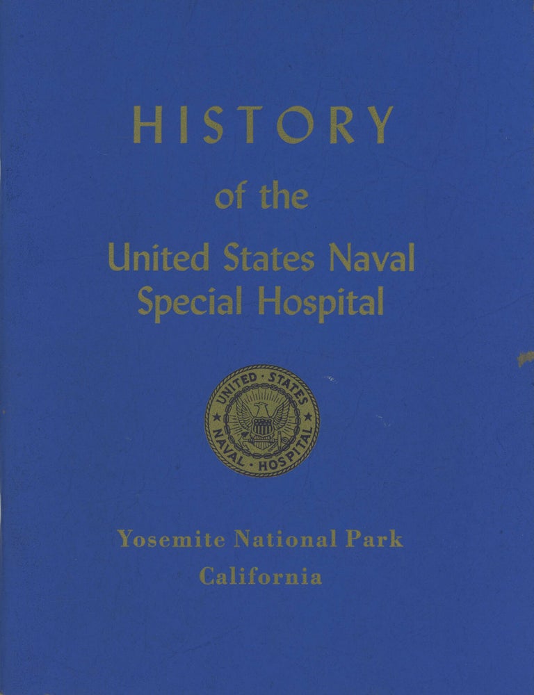(#179327) History of the United States Naval Special Hospital Yosemite National Park California [cover title]. YOSEMITE NATIONAL PARK UNITED STATES. NAVAL SPECIAL HOSPITAL, CALIFORNIA.