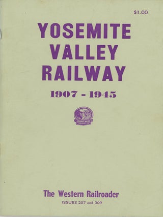 #179348) Yosemite Valley Railway 1907-1945[.] The Western Railroader issues 257 and 309. THE...