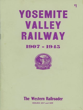 #179349) Yosemite Valley Railway 1907-1945[.] The Western Railroader issues 257 and 309. THE...