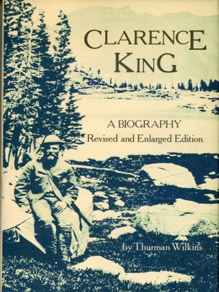 #179371) Clarence King a biography revised and enlarged edition [by] Thurman Wilkins with the...