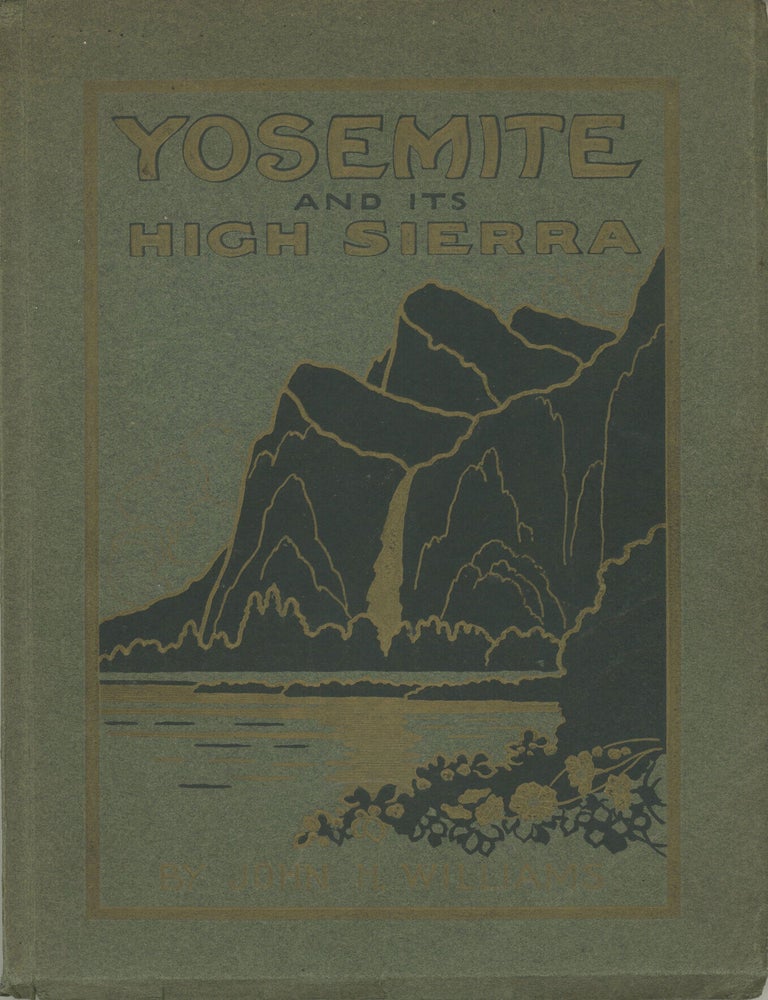 (#179373) Yosemite and its High Sierra by John H. Williams ... With more than two hundred illustrations including eight color plates from paintings by Chris J&ouml;rgensen. JOHN HARVEY WILLIAMS.