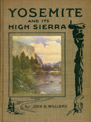 #179375) Yosemite and its High Sierra by John H. Williams ... Second edition, revised and...