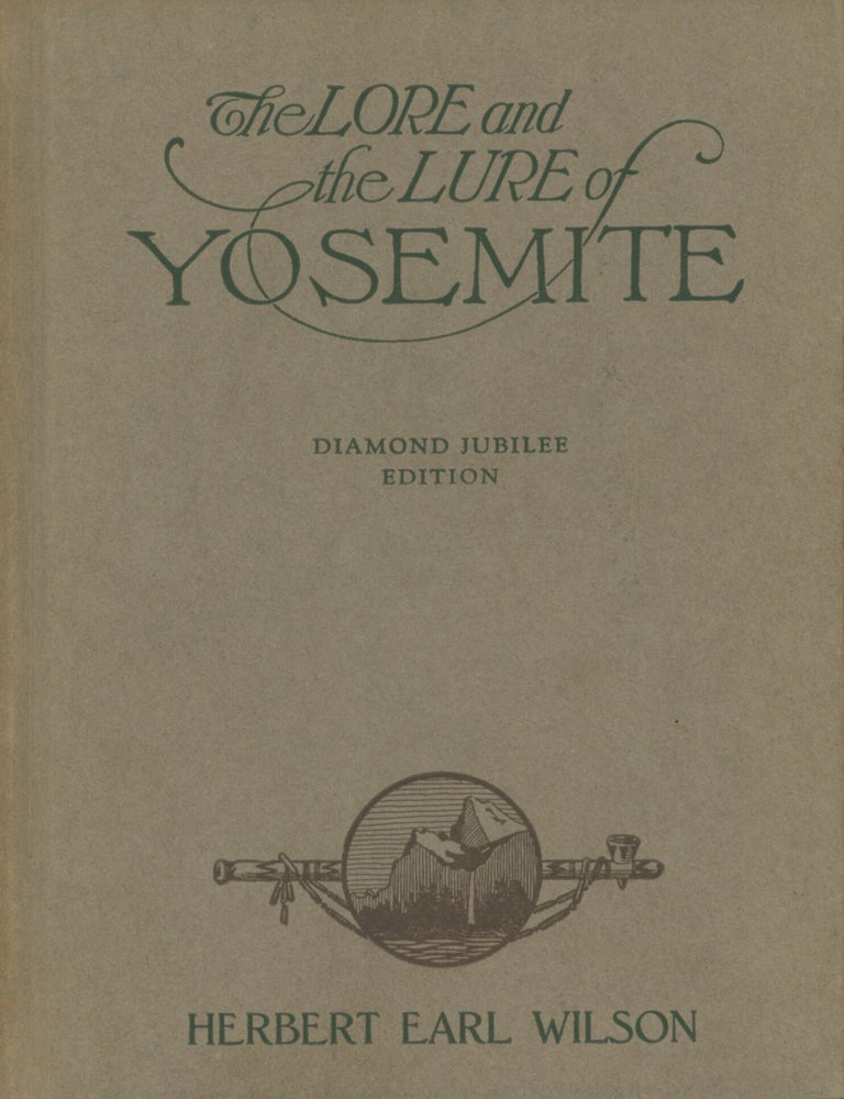 (#179379) The lore and the lure of the Yosemite the Indians their customs, legends and beliefs Big Trees geology and the story of Yosemite by Herbert Earl Wilson. HERBERT EARL WILSON.