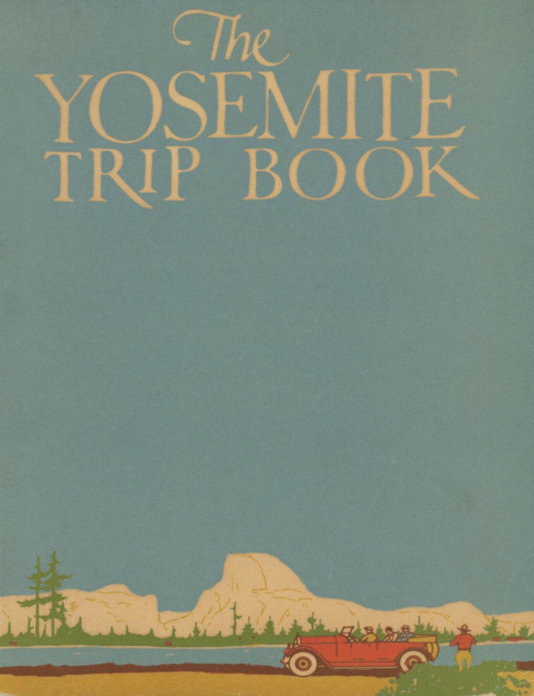 (#179410) The Yosemite trip book ... copyright, 1927, by F. J. Taylor. YOSEMITE PARK AND CURRY COMPANY.