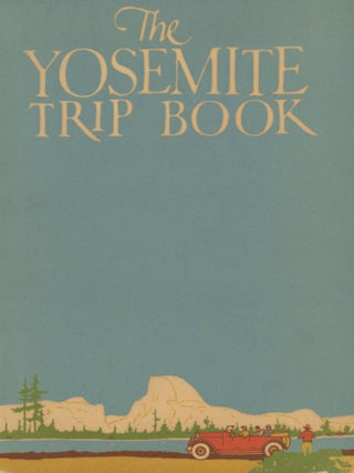 #179410) The Yosemite trip book ... copyright, 1927, by F. J. Taylor. YOSEMITE PARK AND CURRY...