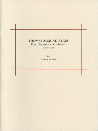 #179417) Thomas Almond Ayres first artist of Yo Semite (1818-1858)[.] By Dennis Kruska. DENNIS...
