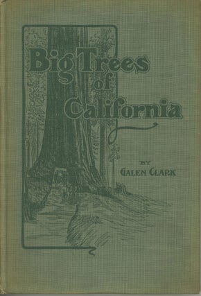 #179459) The Big Trees of California: their history and characteristics by Galen Clark. GALEN CLARK