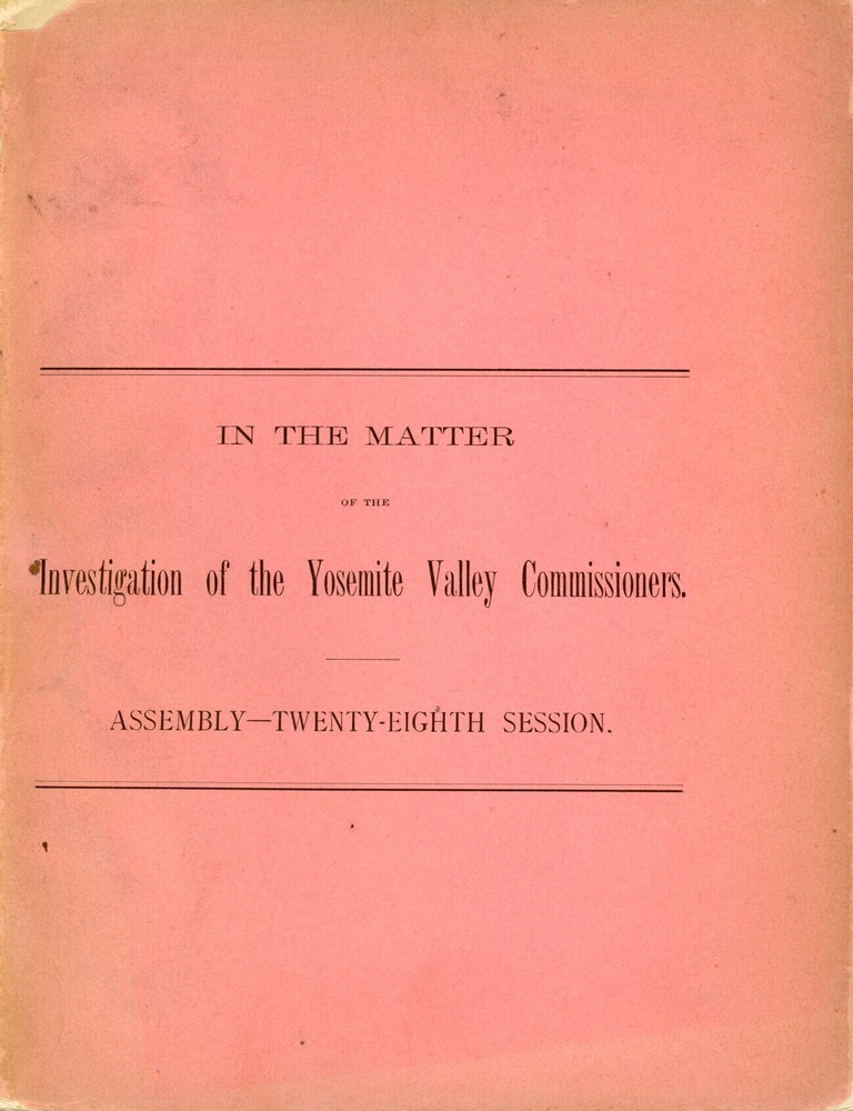 (#179484) In the matter of the investigation of the Yosemite Valley Commissioners. Assembly -- twenty-eighth session. 28TH SESSION. ASSEMBLY CALIFORNIA. LEGISLATURE, COMMITTEE ON YOSEMITE VALLEY AND MARIPOSA GROVE OF BIG TREES.