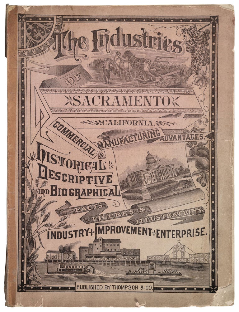 (#179491) HISTORICAL AND DESCRIPTIVE REVIEW OF THE INDUSTRIES OF SACRAMENTO 1886 COMMERCE, TRADE AND MANUFACTURES, MANUFACTURING ADVANTAGES, BUSINESS AND TRANSPORTATION FACILITIES, TOGETHER WITH SKETCHES OF THE THE REPRESENTATIVE BUSINESS HOUSES AND MANUFACTURING ESTABLISHMENTS IN THE CITY. publishers, California, Sacramento County, Thompson, Co.