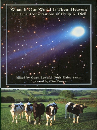 #179534) WHAT IF OUR WORLD IS THEIR HEAVEN? THE FINAL CONVERSATIONS OF PHILIP K. DICK. Edited by...