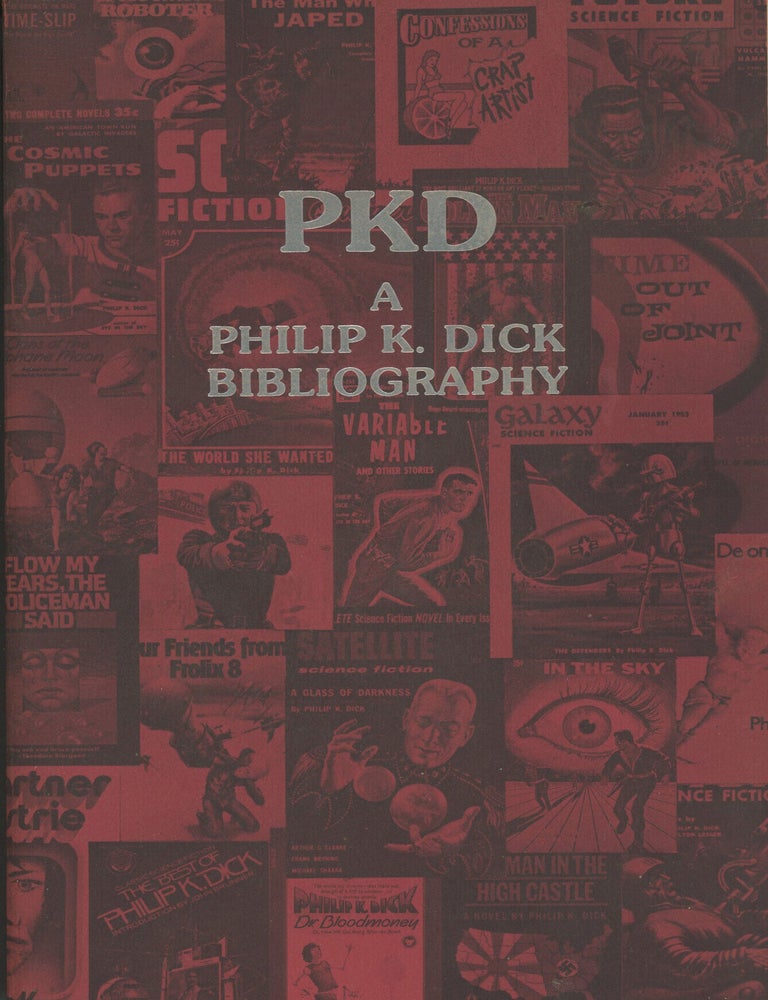 (#179536) PKD: A PHILIP K. DICK BIBLIOGRAPHY. Philip K. Dick, Daniel J. H. Levack, Steven Owen Godersky.