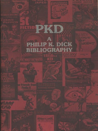 #179536) PKD: A PHILIP K. DICK BIBLIOGRAPHY. Philip K. Dick, Daniel J. H. Levack, Steven Owen...