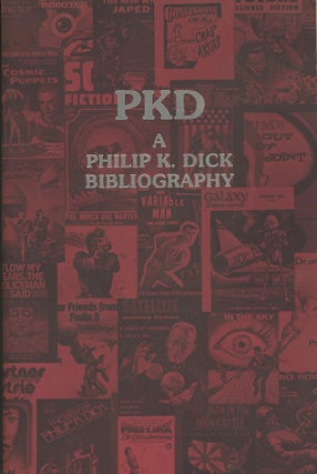 #179536) PKD: A PHILIP K. DICK BIBLIOGRAPHY. Philip K. Dick, Daniel J. H. Levack, Steven Owen...