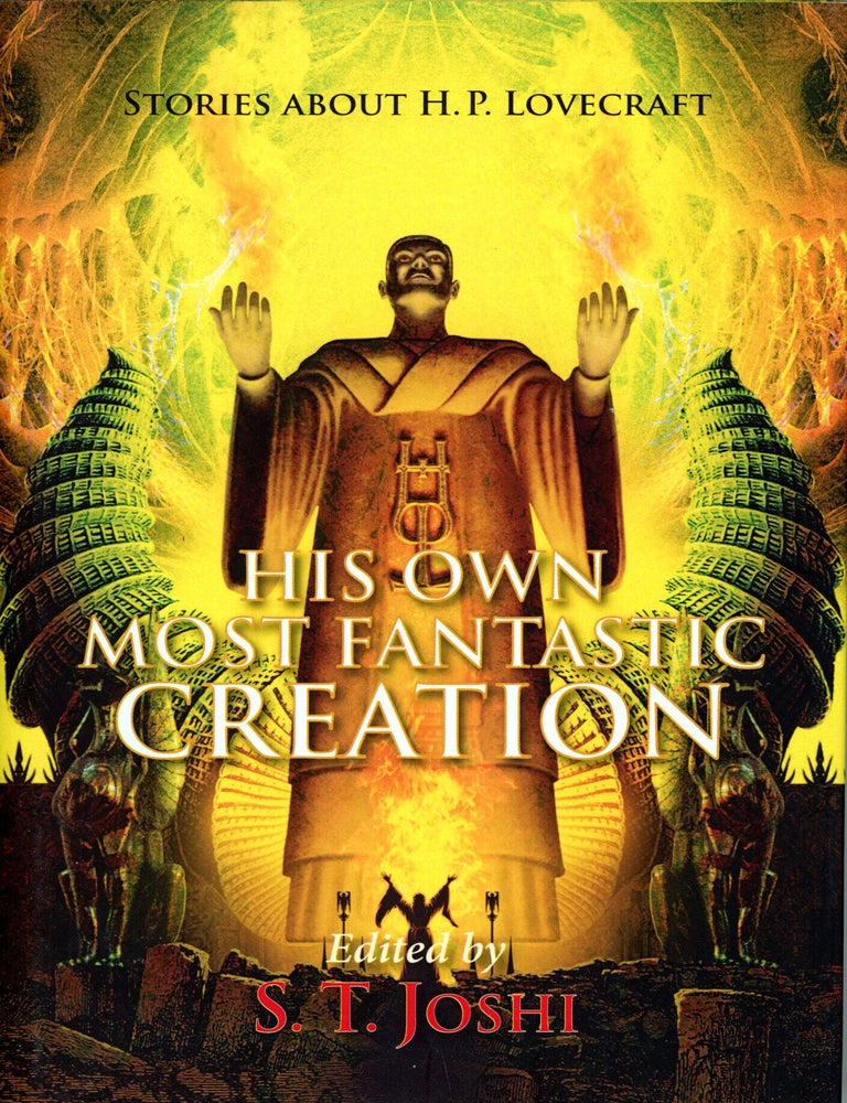 (#179723) HIS OWN MOST FANTASTIC CREATION: STORIES ABOUT H. P. LOVECRAFT. S. T. Joshi.