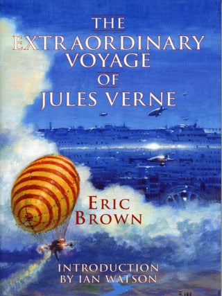 #179726) THE EXTRAORDINARY VOYAGE OF JULES VERNE ... Introduction by Ian Watson. Eric Brown