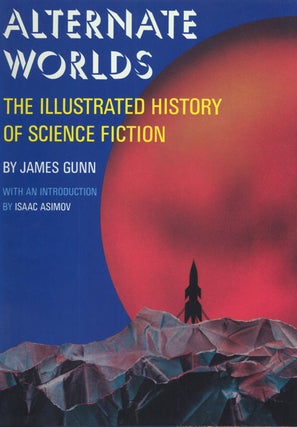 #2410) ALTERNATE WORLDS: THE ILLUSTRATED HISTORY OF SCIENCE FICTION. James Gunn