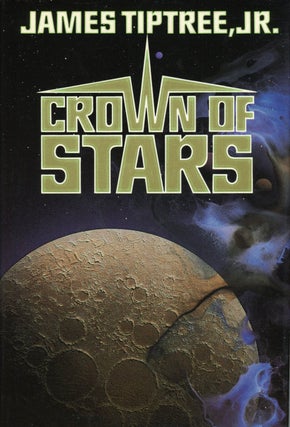 #5009) CROWN OF STARS. James Tiptree, Jr, Alice Sheldon