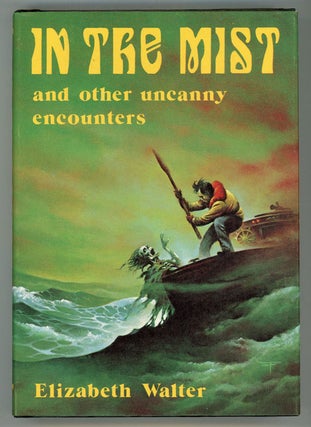 #5272) IN THE MIST AND OTHER UNCANNY ENCOUNTERS. Elizabeth Walter