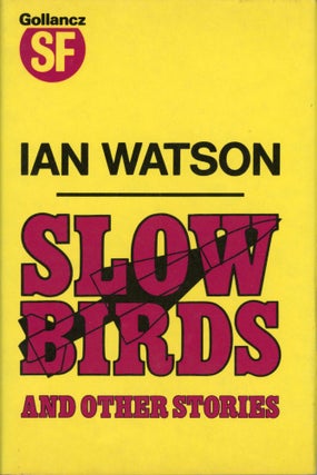#5310) SLOW BIRDS AND OTHER STORIES. Ian Watson