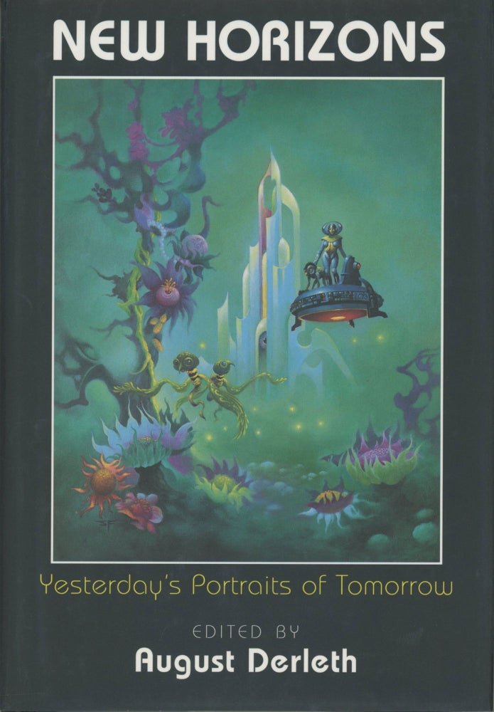 (#64457) NEW HORIZONS: YESTERDAY'S PORTRAITS OF TOMORROW ... With Introduction and Biographical Notes by Joseph Wrzos. August Derleth.