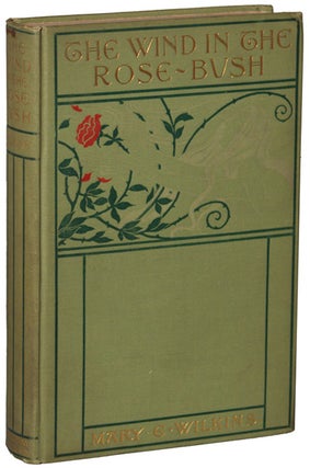 #67245) THE WIND IN THE ROSE-BUSH AND OTHER STORIES OF THE SUPERNATURAL. Mary E. Wilkins Freeman