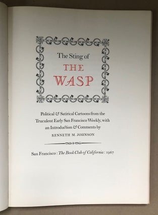 THE STING OF THE WASP: POLITICAL & SATIRICAL CARTOONS FROM THE TRUCULENT EARLY SAN FRANCISCO WEEKLY, with an Introduction & Comments by Kenneth M. Johnson.