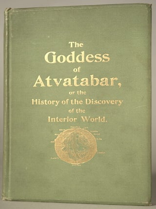 #74249) THE GODDESS OF ATVATABAR: BEING THE HISTORY OF THE DISCOVERY OF THE INTERIOR WORLD AND...