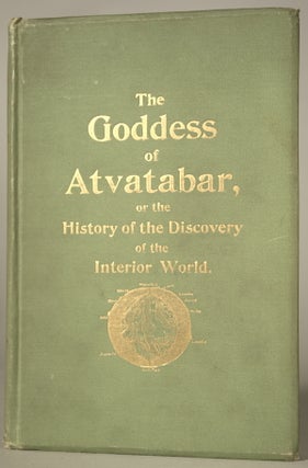 #74249) THE GODDESS OF ATVATABAR: BEING THE HISTORY OF THE DISCOVERY OF THE INTERIOR WORLD AND...