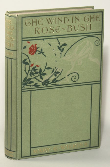 (#75250) THE WIND IN THE ROSE-BUSH AND OTHER STORIES OF THE SUPERNATURAL. Mary E. Wilkins Freeman.