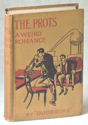 #77131) THE PROTS: A WEIRD ROMANCE. Dudbroke, unidentified pseudonym