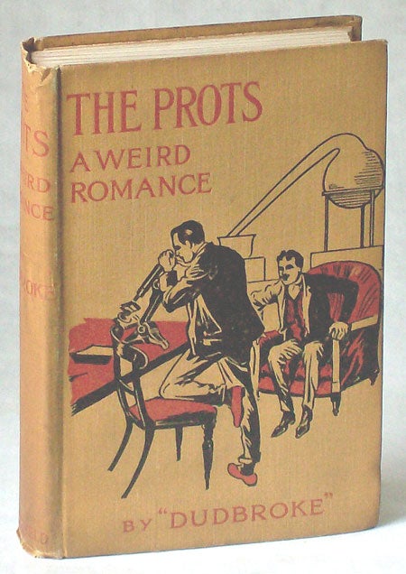 (#77131) THE PROTS: A WEIRD ROMANCE. Dudbroke, unidentified pseudonym.