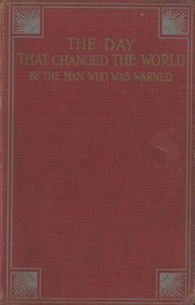 #77496) THE DAY THAT CHANGED THE WORLD by The Man Who Was Warned [pseudonym]. Harold Begbie, "The...