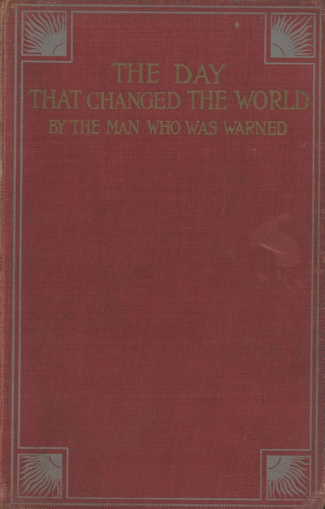 (#77496) THE DAY THAT CHANGED THE WORLD by The Man Who Was Warned [pseudonym]. Harold Begbie, "The Man Who Was Warned.", Edward.