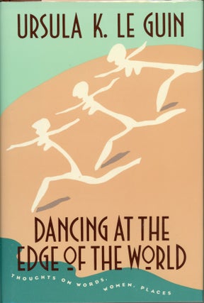 #78163) DANCING AT THE EDGE OF THE WORLD: THOUGHTS ON WORDS, WOMEN, PLACES. Ursula K. Le Guin