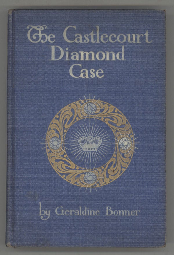 (#80239) THE CASTLECOURT DIAMOND CASE: BEING A COMPILATION OF THE STATEMENTS BY THE VARIOUS PARTICIPANTS IN THIS CURIOUS CASE NOW, FOR THE FIRST TIME, GIVEN TO THE PUBLIC. Geraldine Bonner.