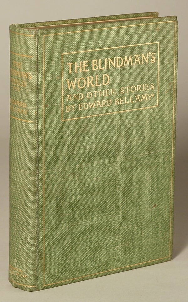 (#89772) THE BLINDMAN'S WORLD AND OTHER STORIES ... With a Prefatory Sketch by W. D. Howells. Edward Bellamy.