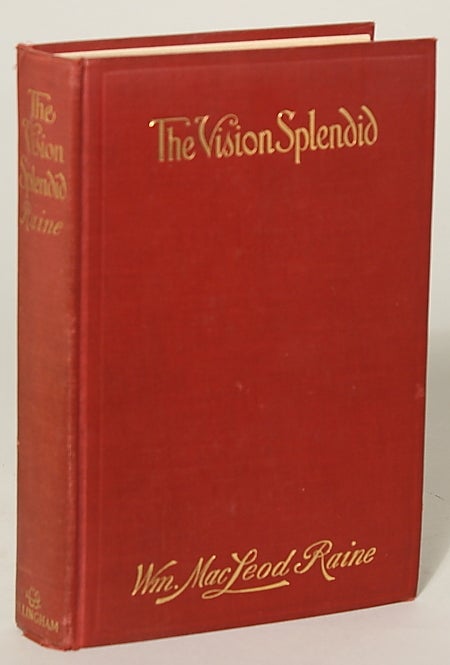 (#90895) THE VISION SPLENDID: A STORY OF TO-DAY. William MacLeod Raine.