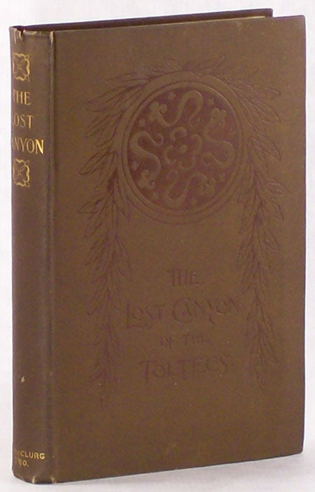(#90944) THE LOST CANYON OF THE TOLTECS: AN ACCOUNT OF STRANGE ADVENTURES IN CENTRAL AMERICA. Charles Sumner Seeley, John William Munday.