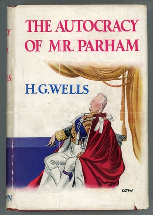 #91112) THE AUTOCRACY OF MR. PARHAM: HIS REMARKABLE ADVENTURES IN THIS CHANGING WORLD. Wells