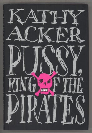 #91527) PUSSY, KING OF THE PIRATES. Kathy Acker