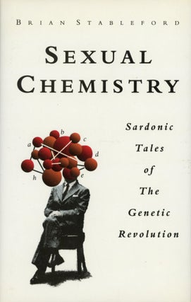 #92909) SEXUAL CHEMISTRY: SARDONIC TALES OF THE GENETIC REVOLUTION. Brian M. Stableford