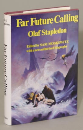 #9327) FAR FUTURE CALLING: UNCOLLECTED SCIENCE FICTION AND FANTASIES OF OLAF STAPLEDON. Edited...