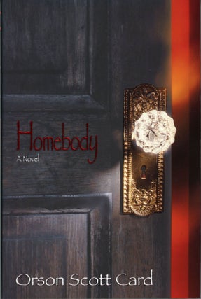 #94138) HOMEBODY: A NOVEL. Orson Scott Card