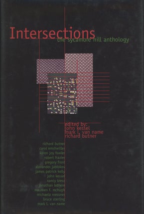#94360) INTERSECTIONS: THE SYCAMORE HILL ANTHOLOGY. John Kessel, Mark L. Van Name, Richard Butner