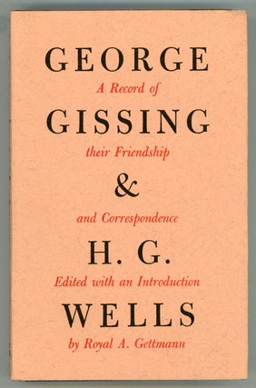 #94885) GEORGE GISSING AND H. G. WELLS: THEIR FRIENDSHIP AND CORRESPONDENCE, Edited with an...