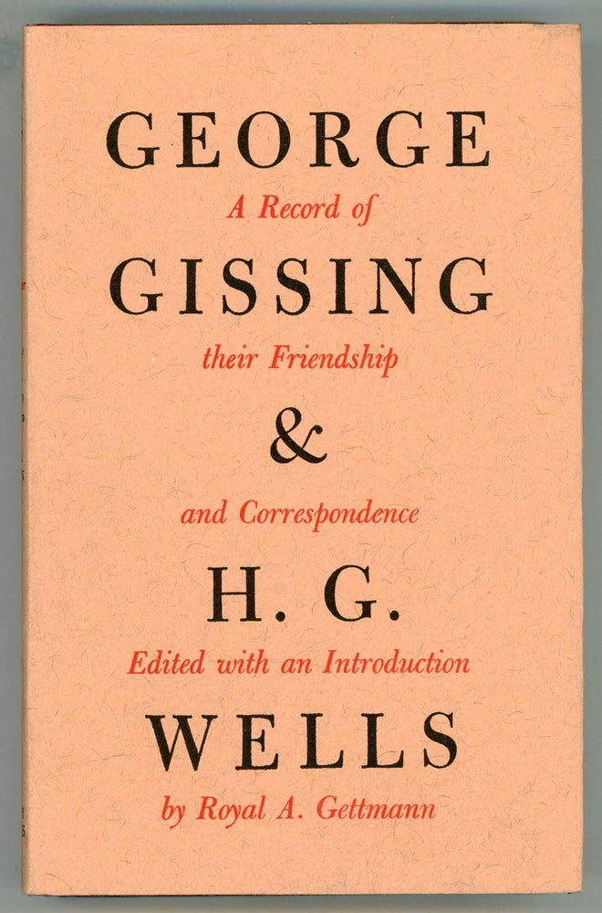 (#94885) GEORGE GISSING AND H. G. WELLS: THEIR FRIENDSHIP AND CORRESPONDENCE, Edited with an Introduction by Royal A. Gettmann. George and Gissing, Wells.