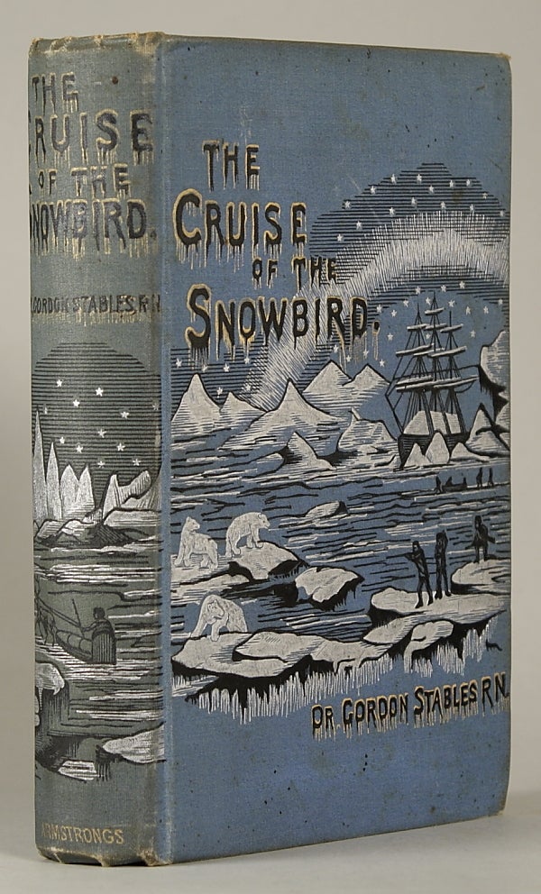 (#95759) THE CRUISE OF THE SNOWBIRD: A STORY OF ARCTIC ADVENTURE. Gordon Stables, William.